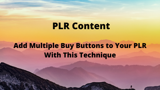 Add Multiple Buy Buttons to Your PLR With This Technique