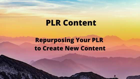 Repurposing Your PLR to Create New Content